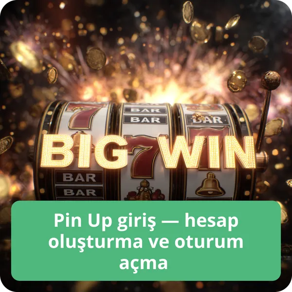 Pin Up giriş — hesap oluşturma ve oturum açma – yeni oyuncular için rehber Pin Up giriş — hesap oluşturma ve oturum açma